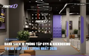 Danh sách 10 phòng tập Gym & Kickboxing Gò Vấp chất lượng nhất 2026